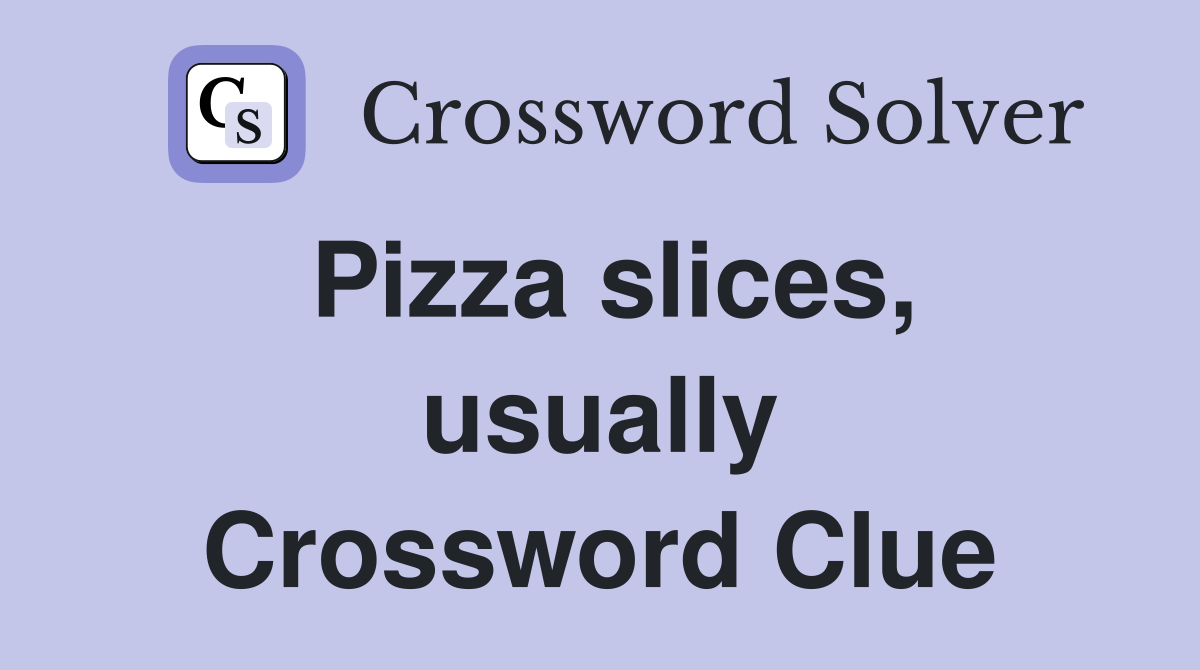 Pizza slices, usually Crossword Clue