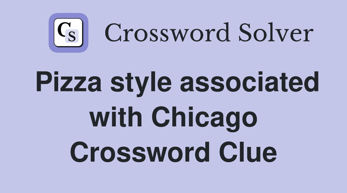 Pizza style associated with Chicago Crossword Clue