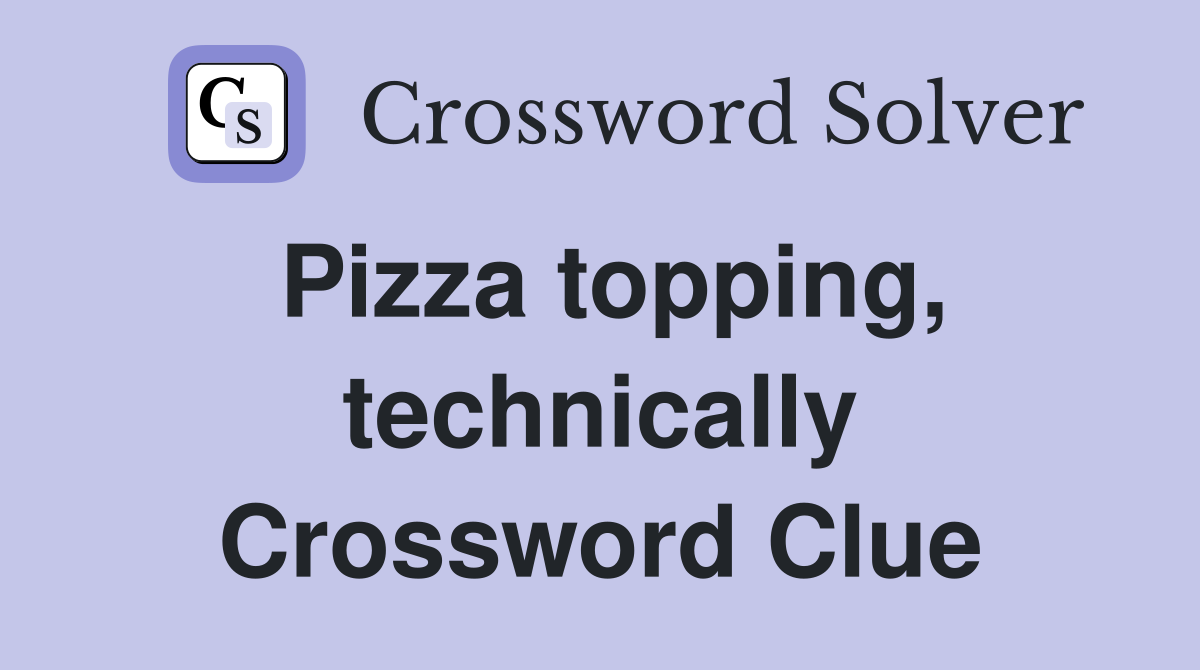 Pizza topping, technically Crossword Clue