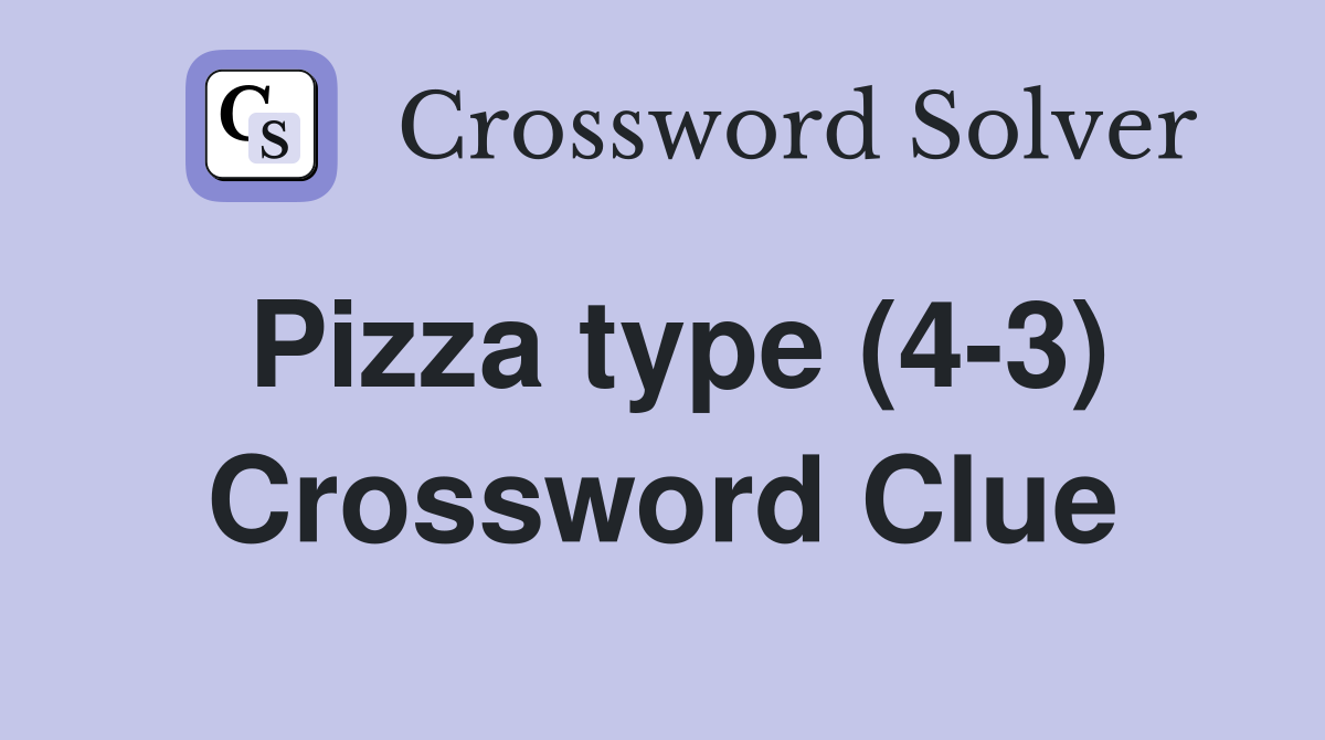 Pizza type (4-3) Crossword Clue