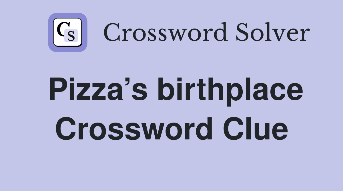 Pizza’s birthplace Crossword Clue