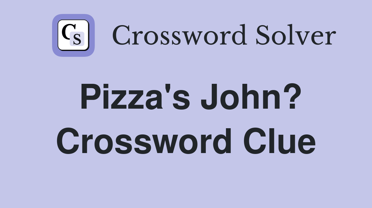 Pizza's John? Crossword Clue