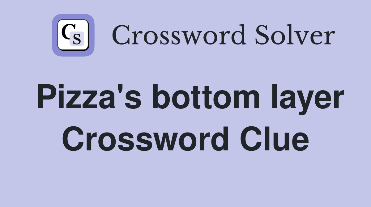 Pizza's bottom layer Crossword Clue