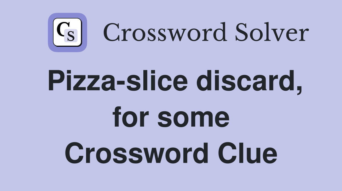 Pizza-slice discard, for some Crossword Clue