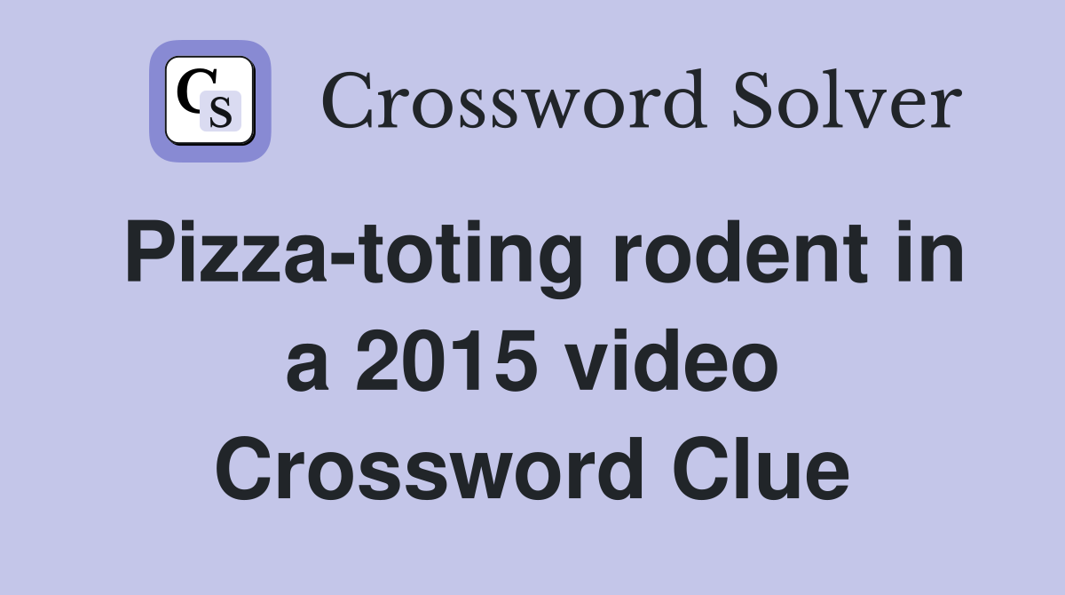 Pizza-toting rodent in a 2015 video Crossword Clue