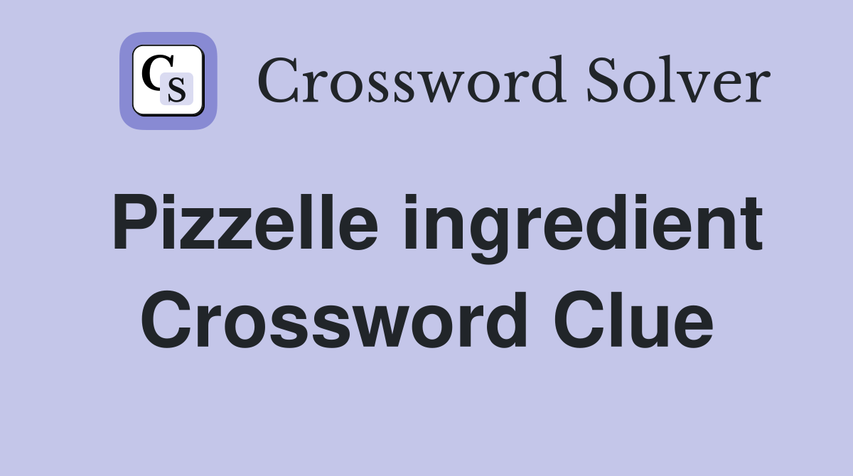 Pizzelle ingredient Crossword Clue