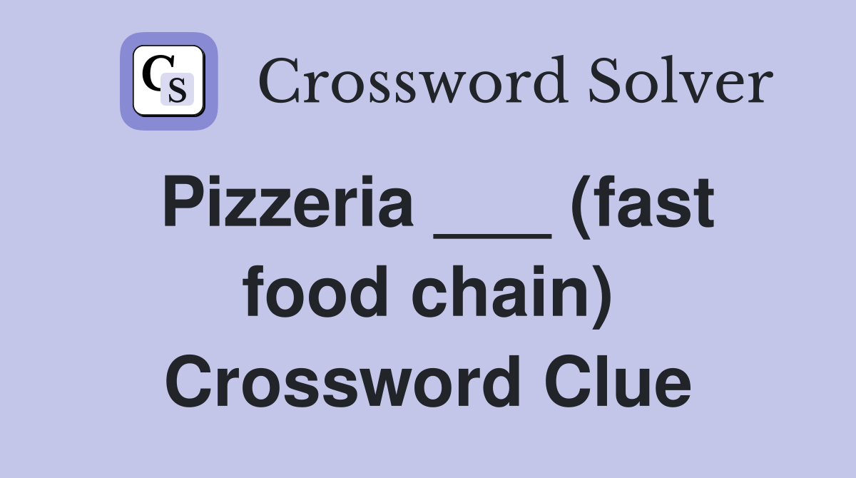 Pizzeria ___ (fast food chain) Crossword Clue