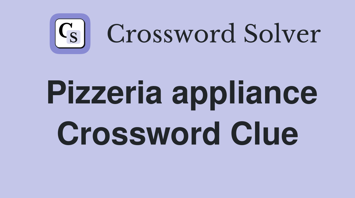 Pizzeria appliance Crossword Clue