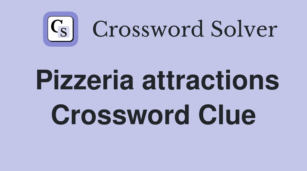 Pizzeria attractions Crossword Clue