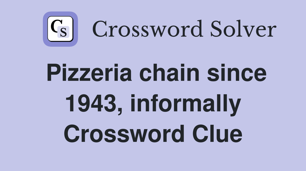 Pizzeria chain since 1943, informally Crossword Clue