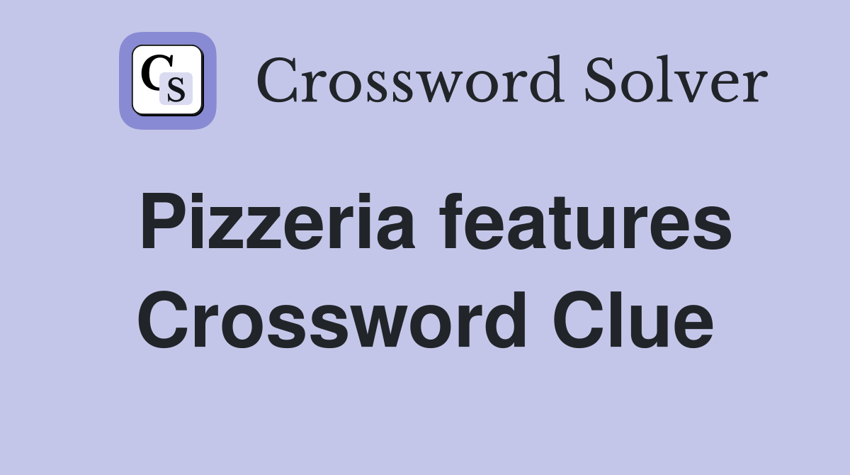 Pizzeria features Crossword Clue