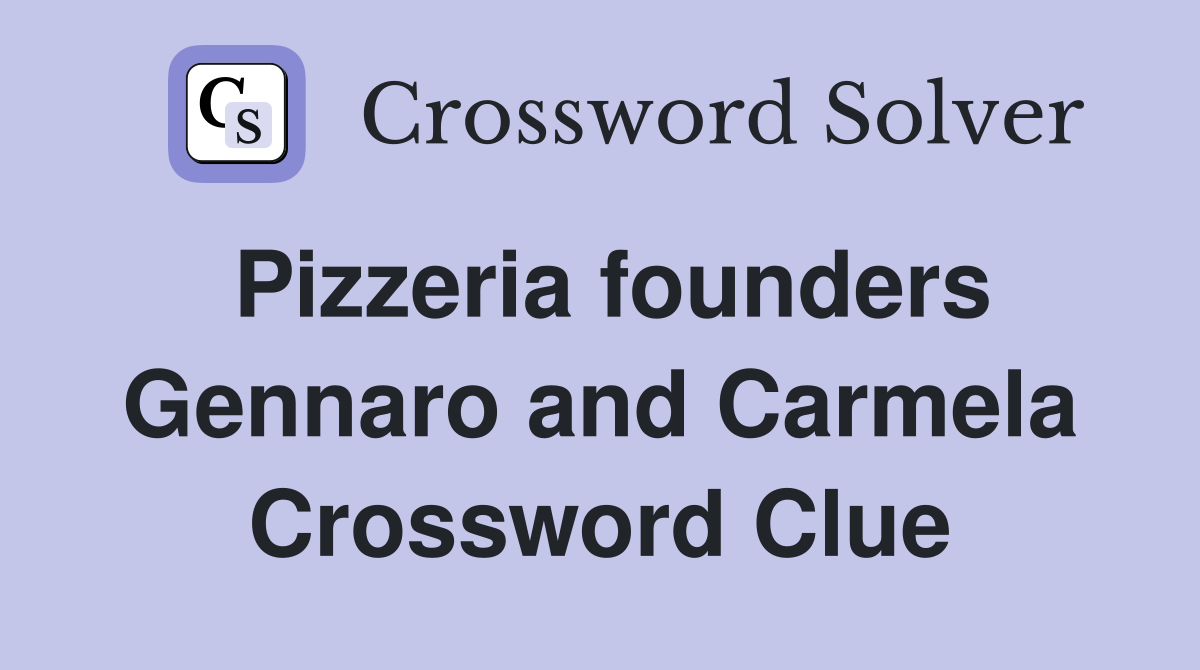 Pizzeria founders Gennaro and Carmela Crossword Clue