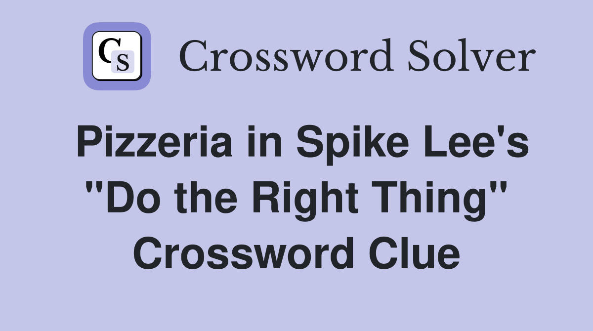 Pizzeria in Spike Lee's "Do the Right Thing" Crossword Clue