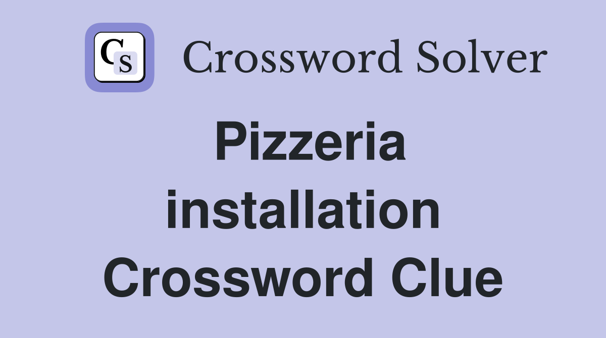Pizzeria installation Crossword Clue