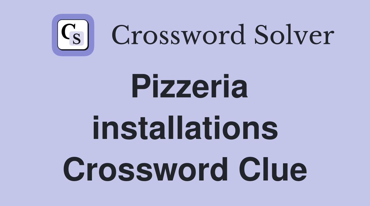 Pizzeria installations Crossword Clue