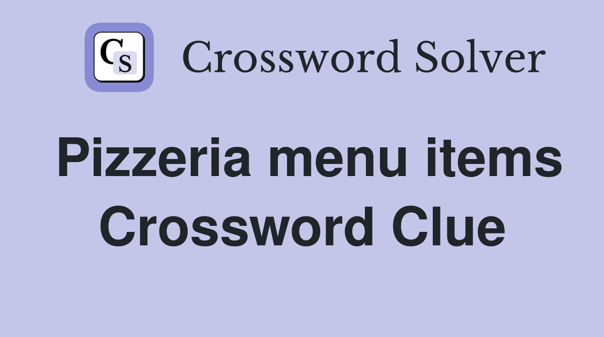 Pizzeria menu items Crossword Clue Answers Crossword Solver