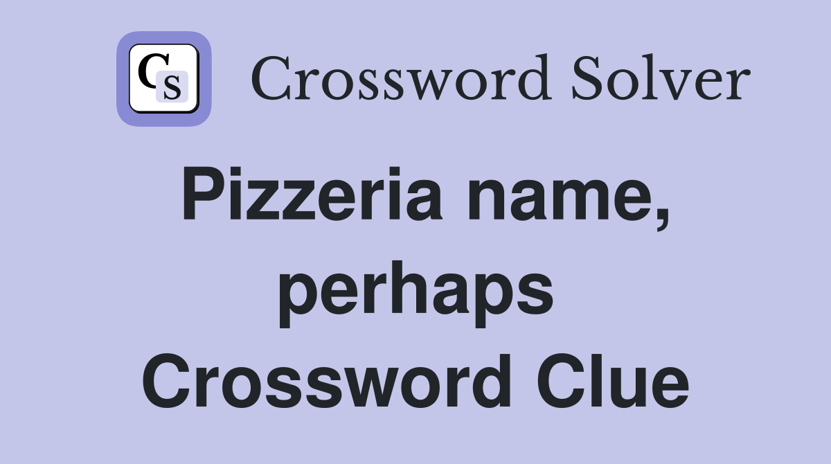 Pizzeria name, perhaps Crossword Clue