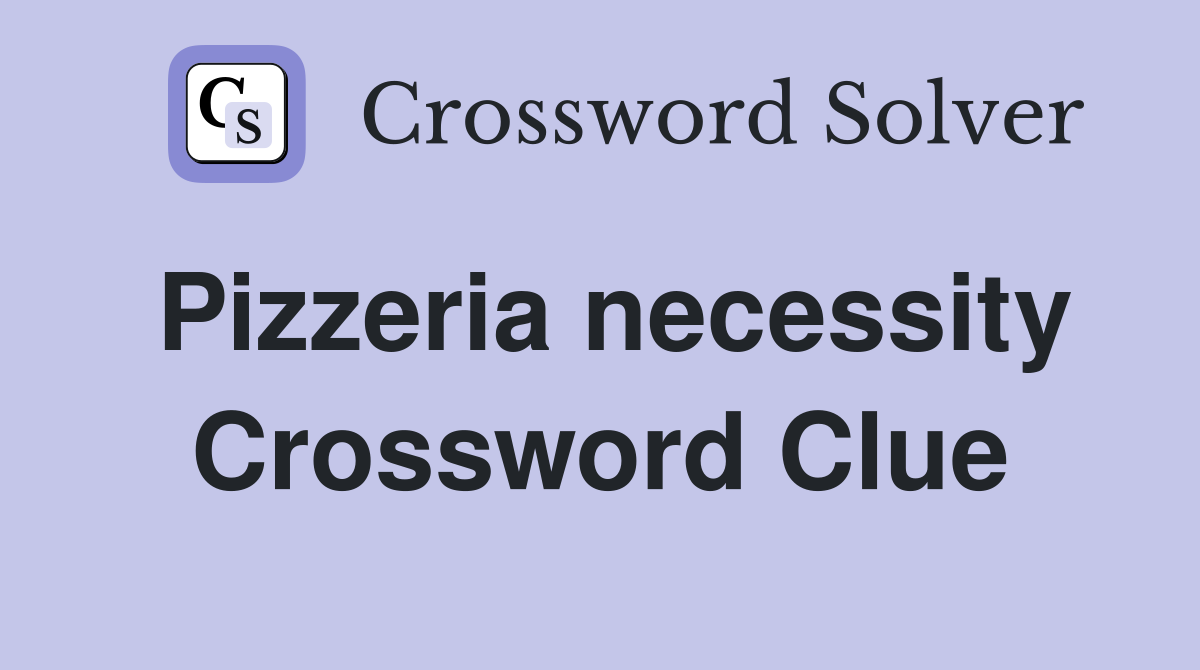 Pizzeria necessity Crossword Clue