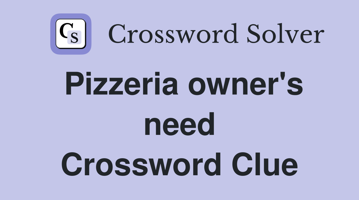 Pizzeria owner's need Crossword Clue