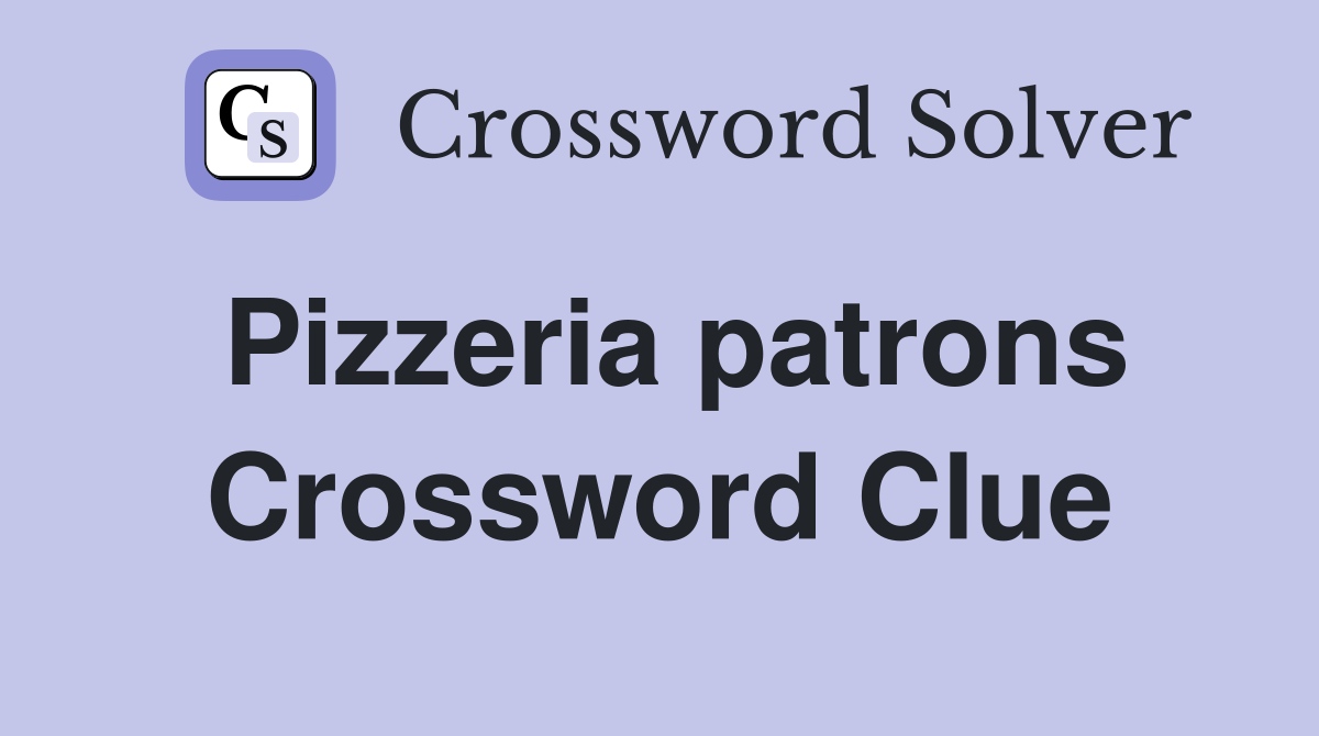 Pizzeria patrons Crossword Clue