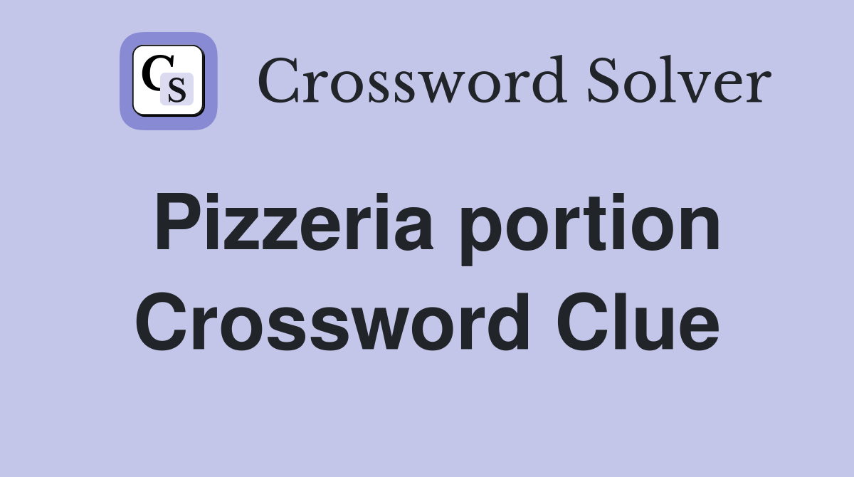 Pizzeria portion Crossword Clue