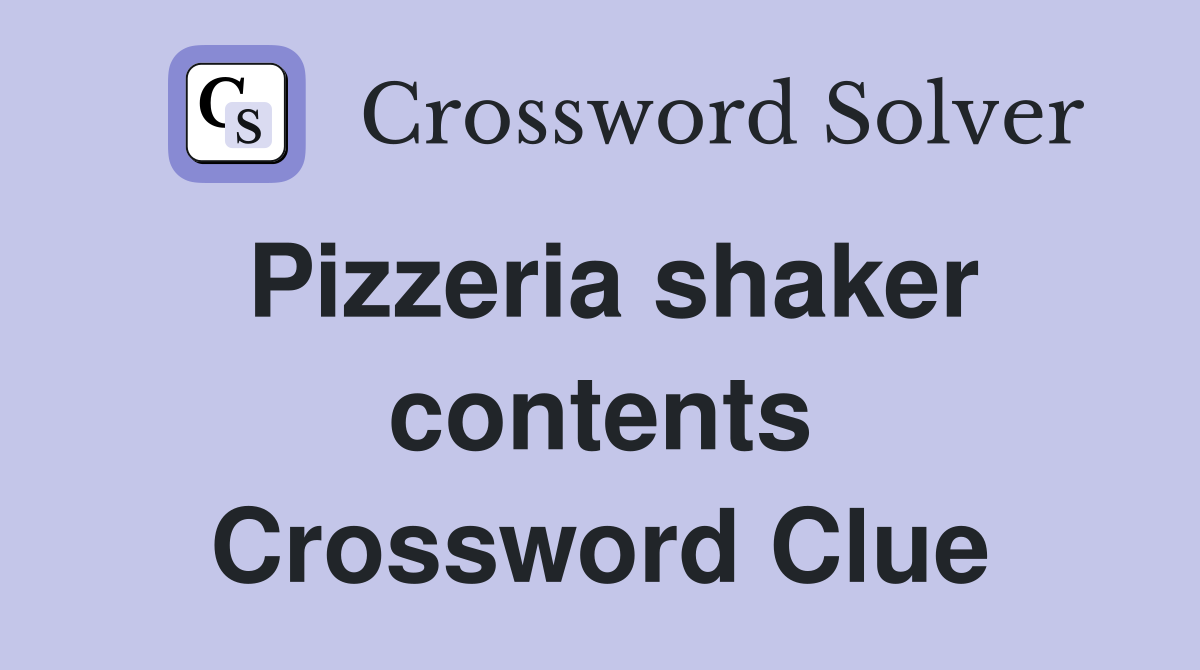 Pizzeria shaker contents Crossword Clue