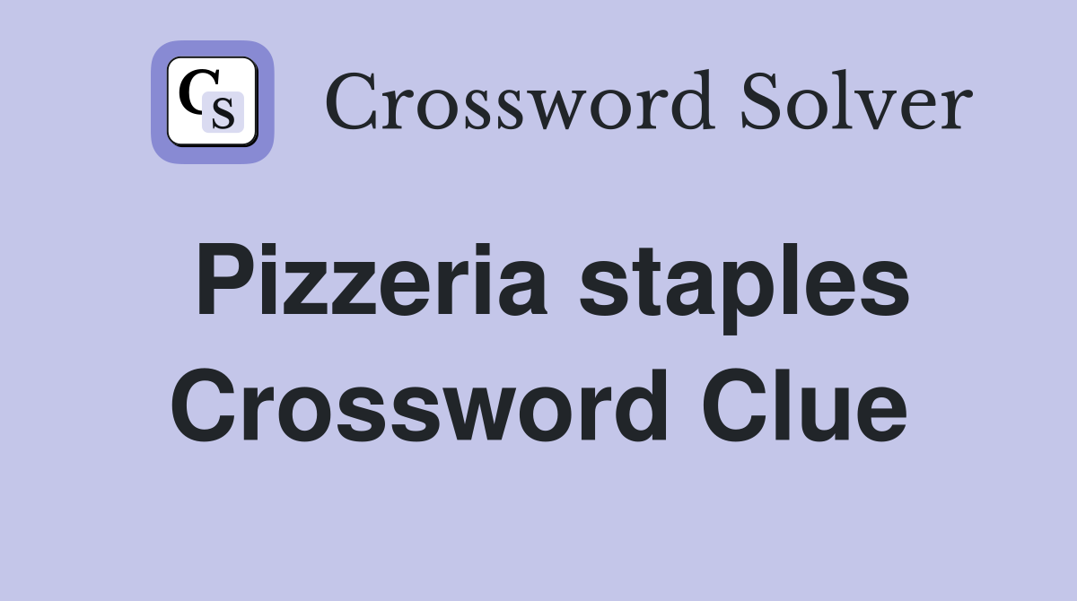 Pizzeria staples Crossword Clue