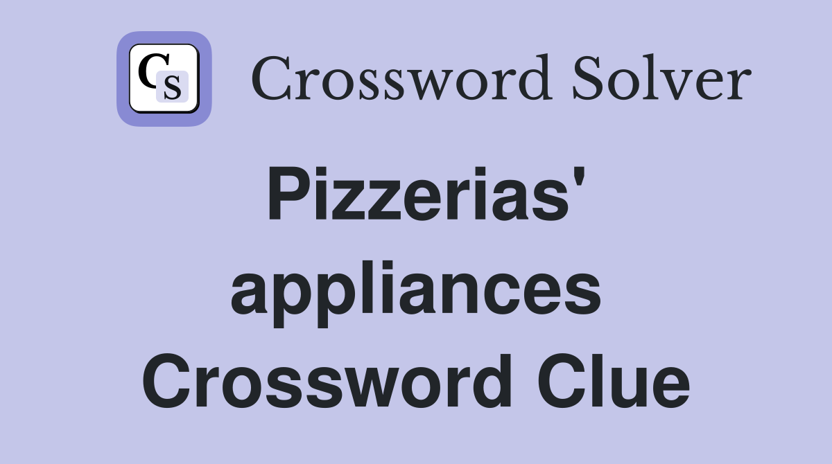 Pizzerias' appliances Crossword Clue