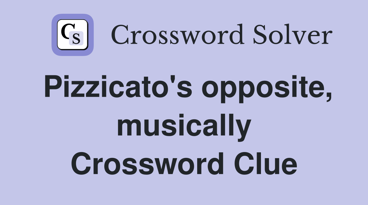 Pizzicato's opposite, musically Crossword Clue