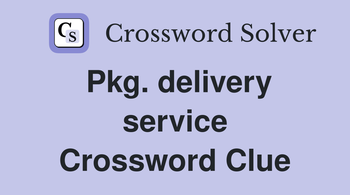 Pkg. delivery service Crossword Clue