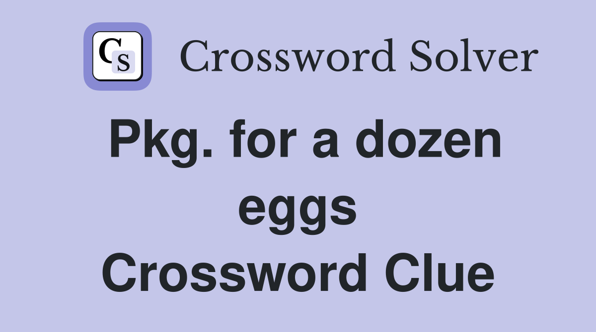 Pkg. for a dozen eggs Crossword Clue