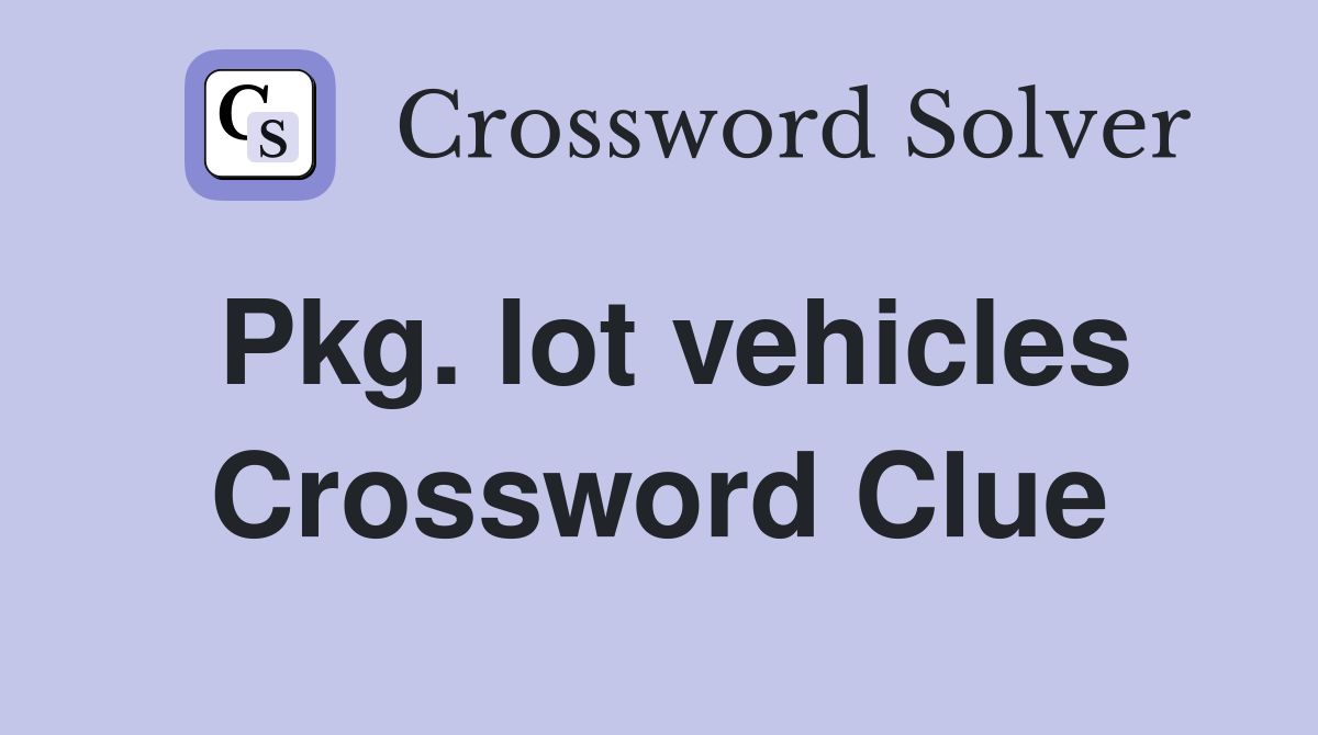 Pkg. lot vehicles Crossword Clue