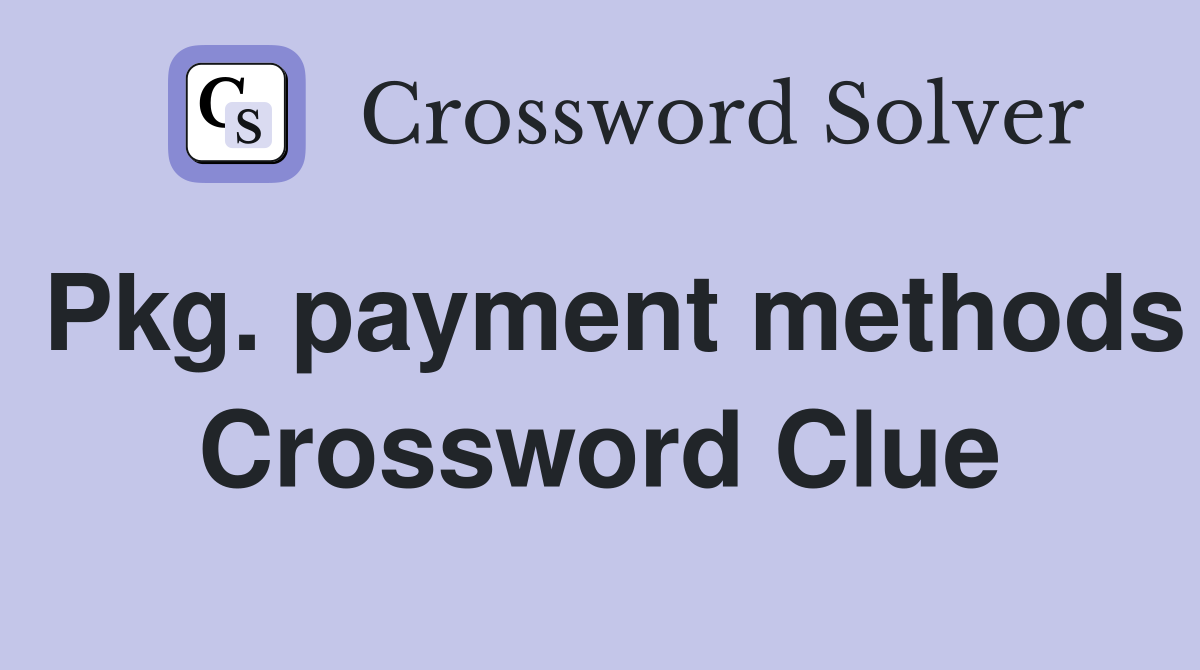 Pkg. payment methods Crossword Clue