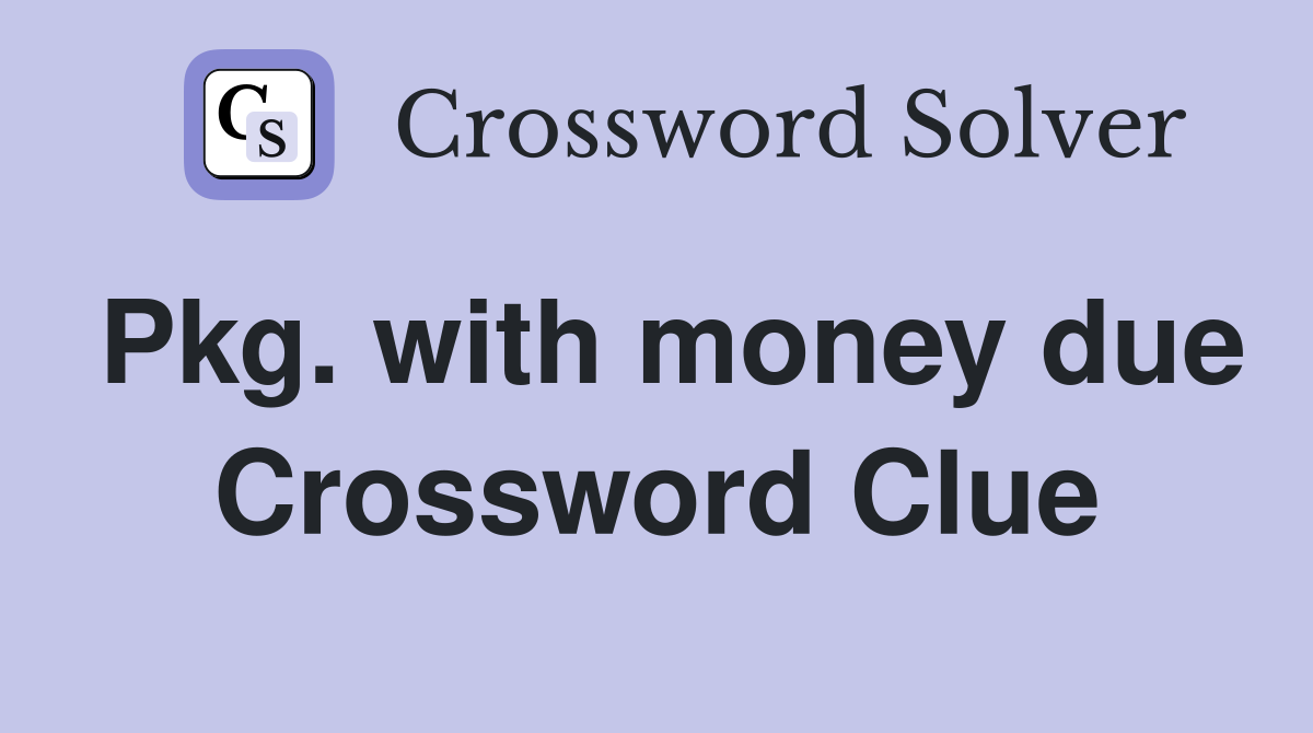 Pkg. with money due Crossword Clue