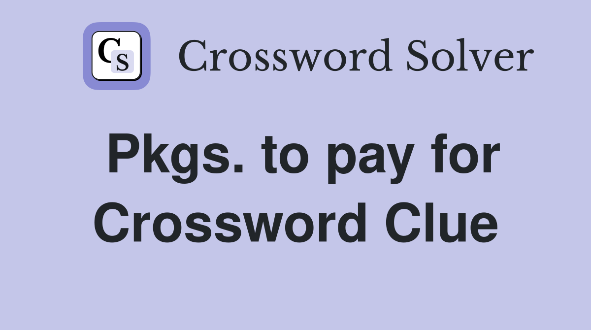 Pkgs. to pay for Crossword Clue