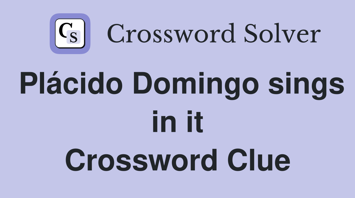 Plácido Domingo sings in it Crossword Clue