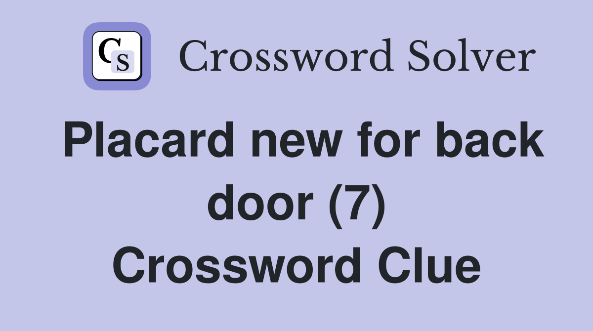 Placard new for back door (7) Crossword Clue