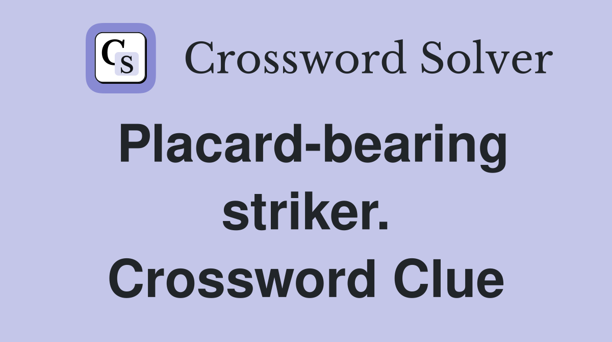 Placard-bearing striker. Crossword Clue