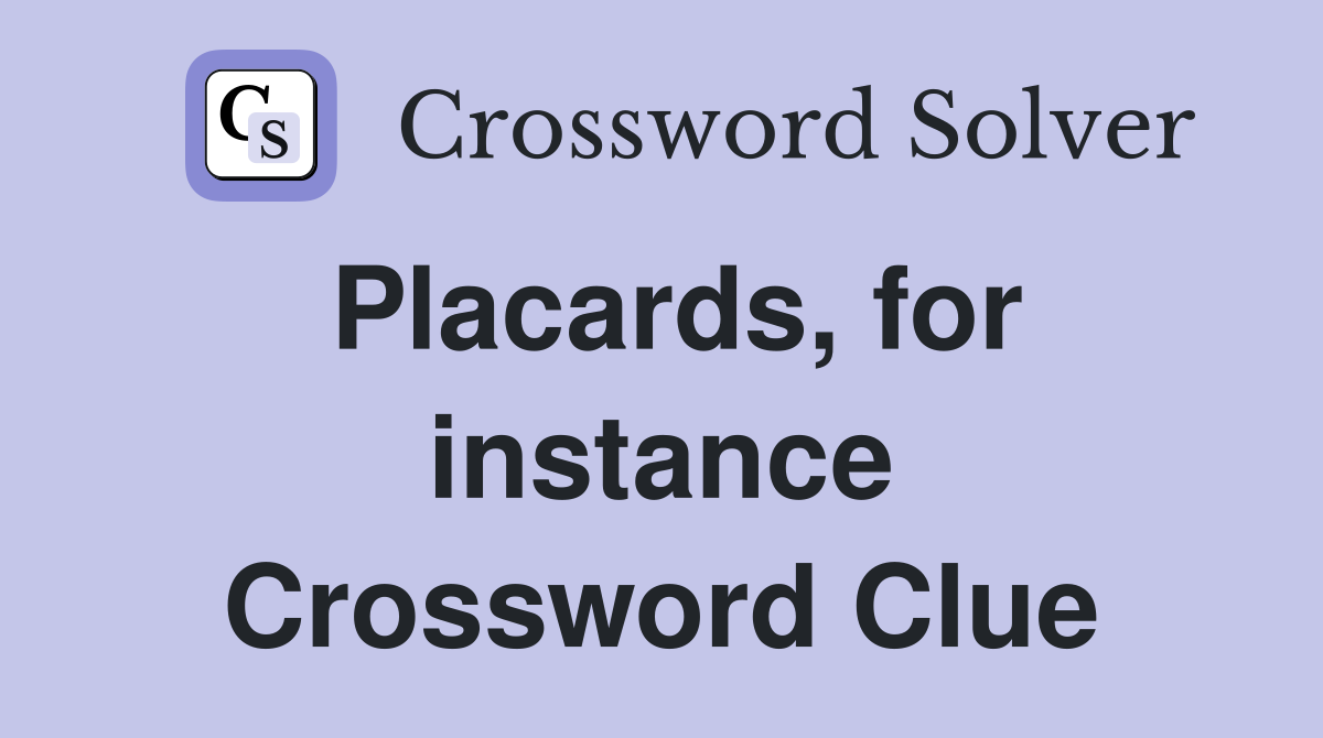 Placards, for instance Crossword Clue