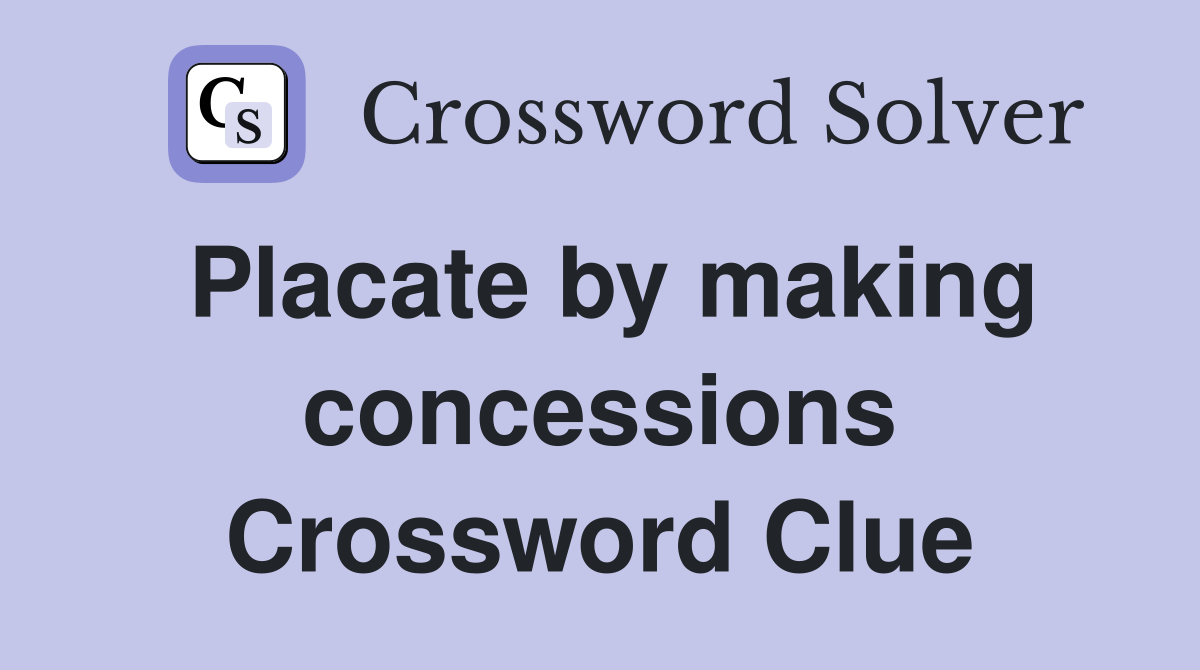 Placate by making concessions Crossword Clue