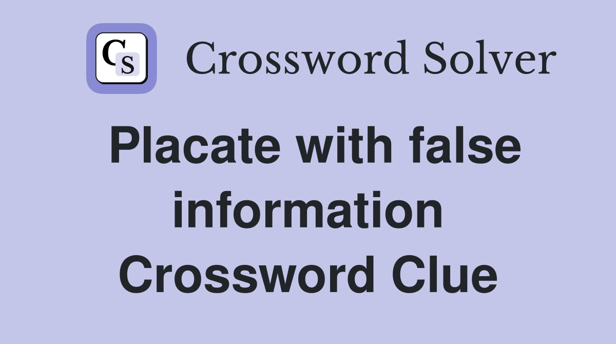 Placate with false information Crossword Clue