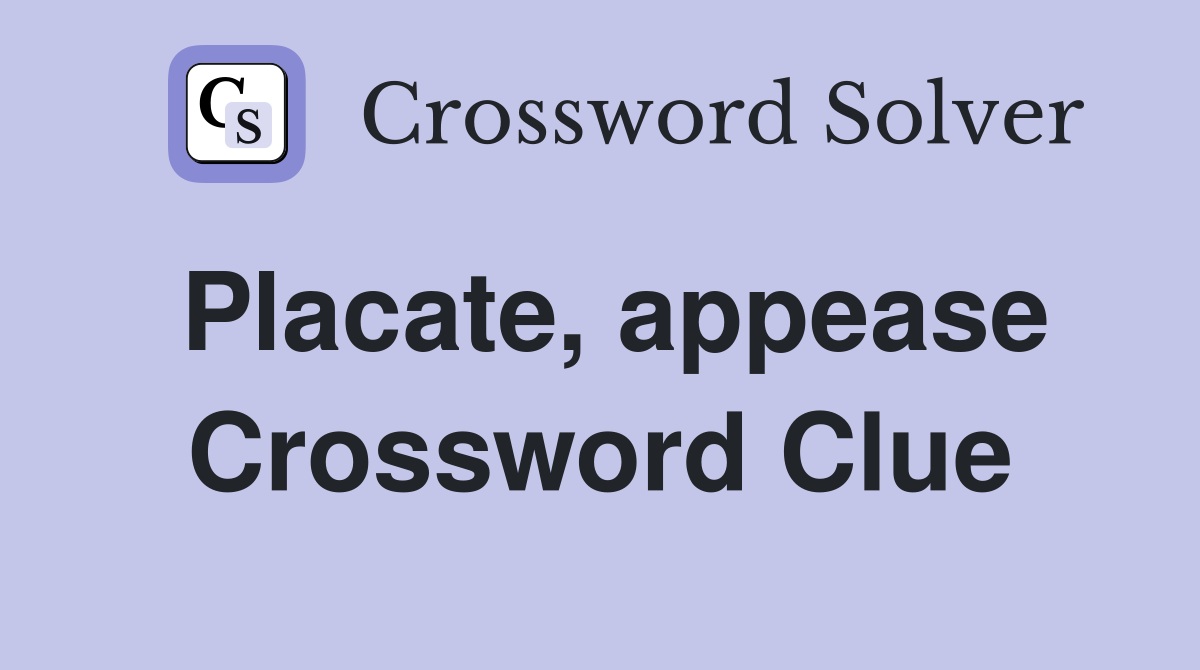 Placate, appease Crossword Clue