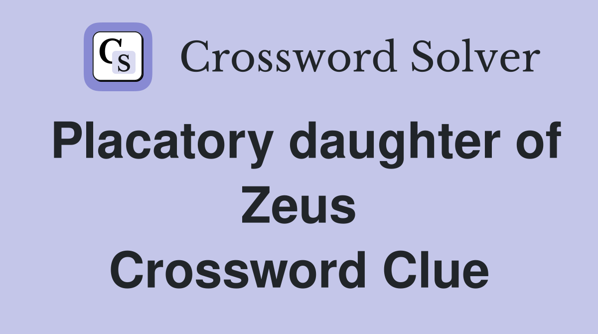 Placatory daughter of Zeus Crossword Clue