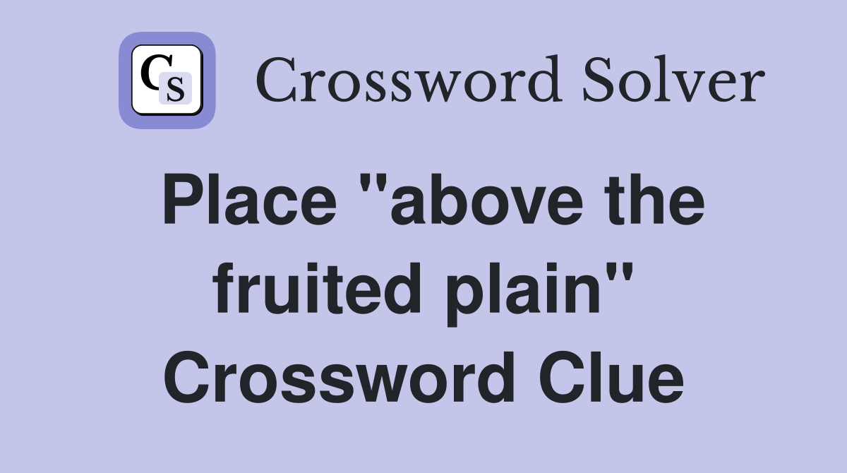 Place "above the fruited plain" Crossword Clue