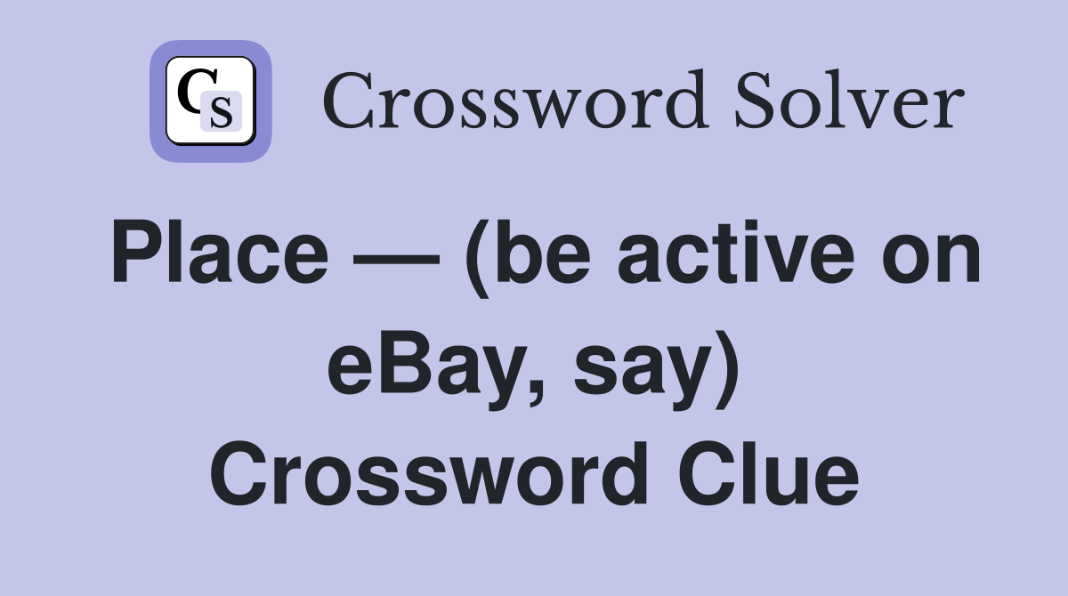 Place — (be active on eBay, say) Crossword Clue