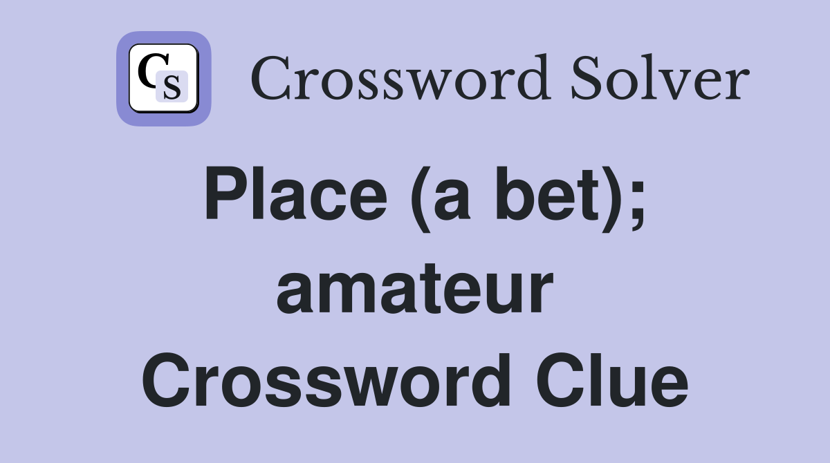 Place (a bet); amateur Crossword Clue