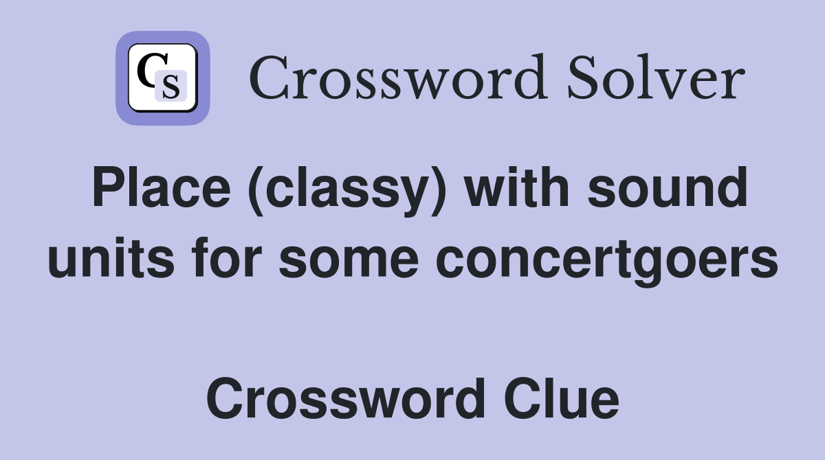 Place (classy) with sound units for some concertgoers  Crossword Clue