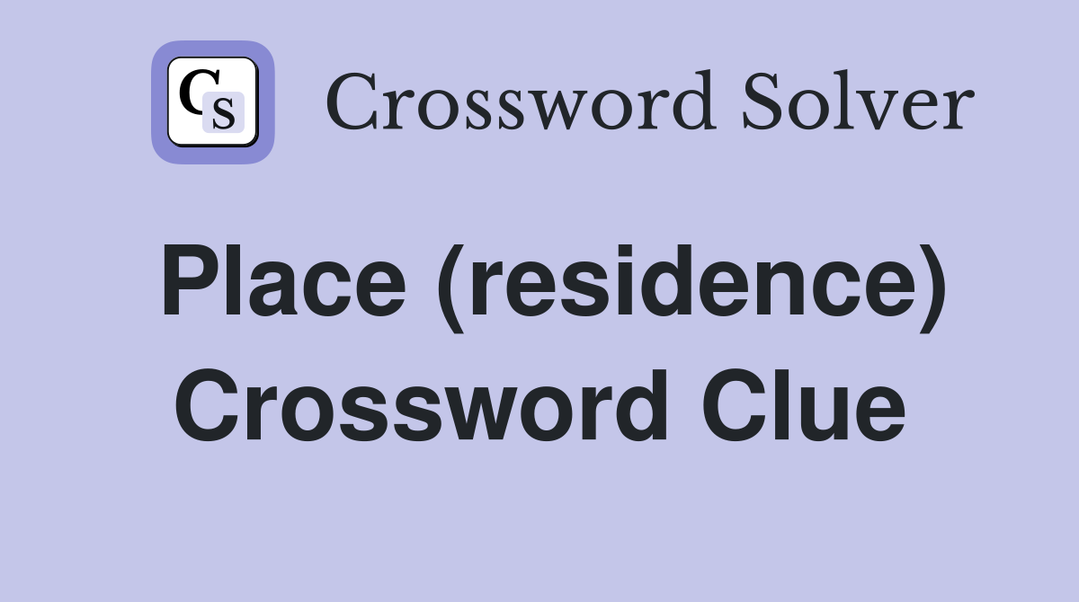 Place (residence) Crossword Clue Answers Crossword Solver