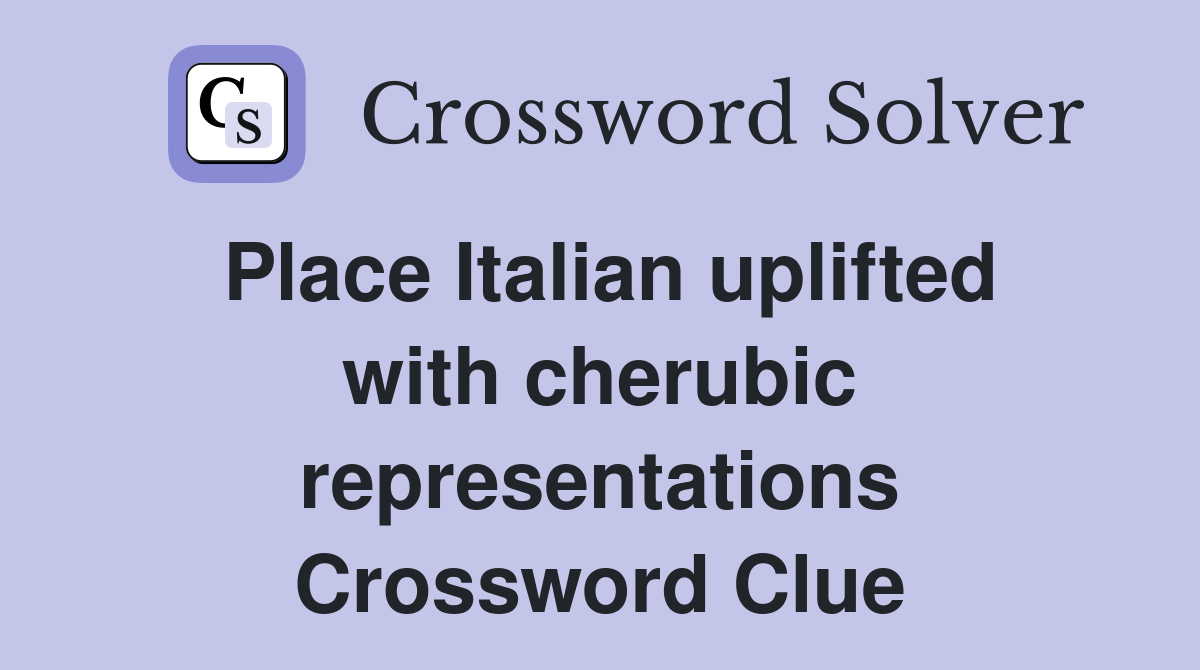 Place Italian uplifted with cherubic representations Crossword Clue