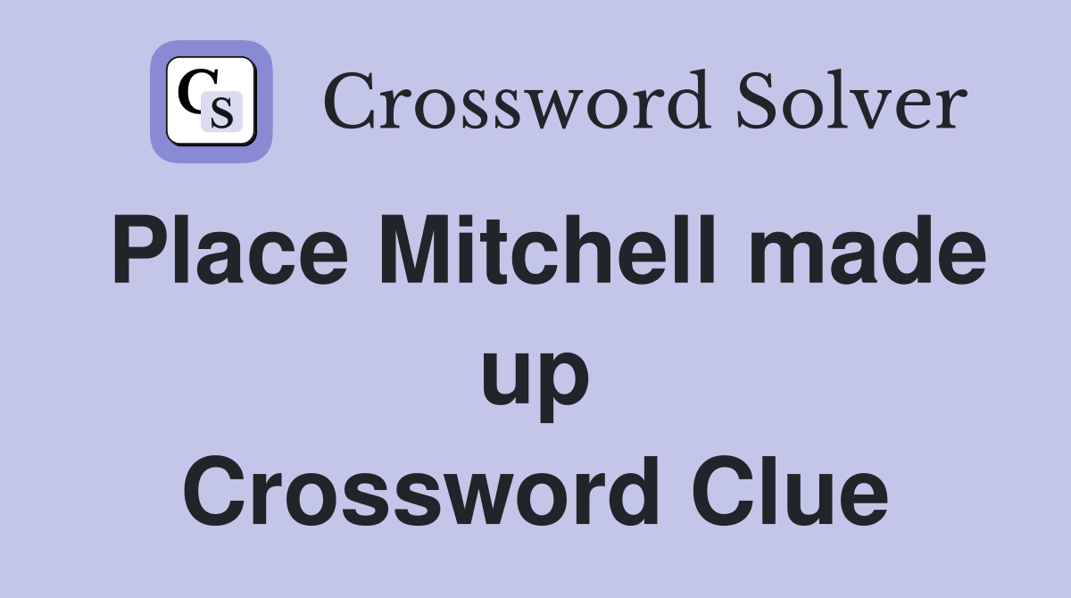 Place Mitchell made up Crossword Clue
